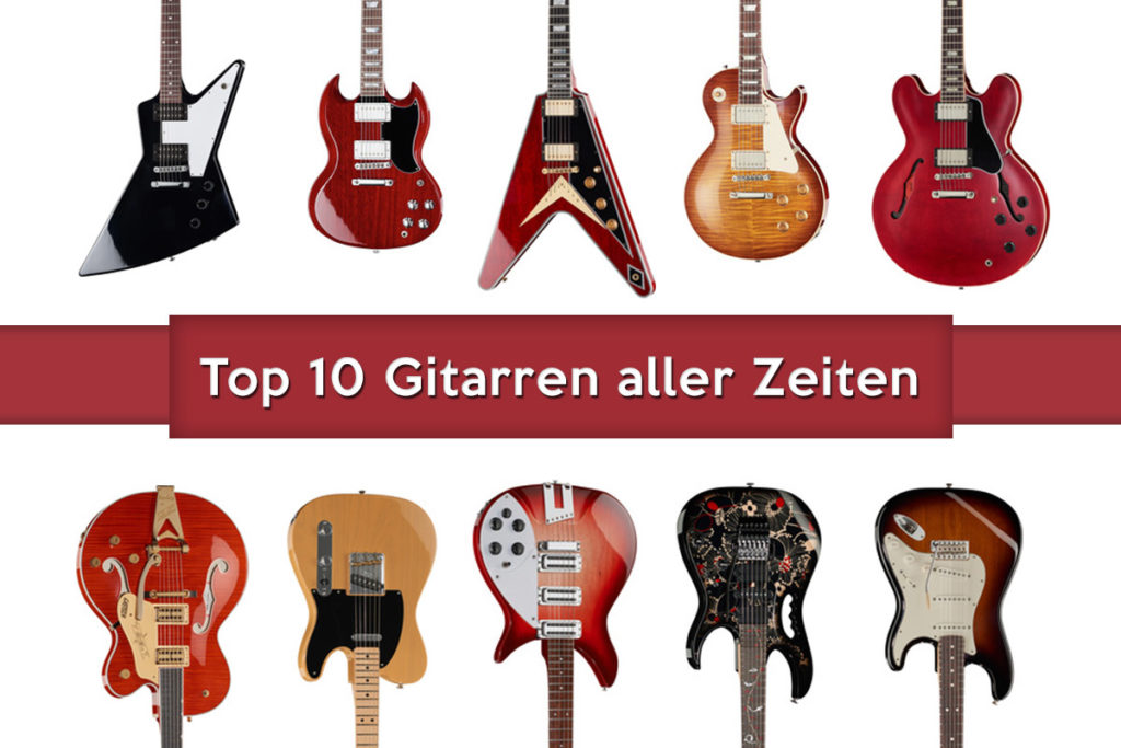 Die 10 besten Gitarren aller Zeiten